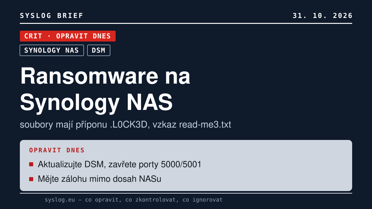 Karta Syslog, úroveň CRIT (opravit dnes): Ransomware na Synology NAS, soubory mají příponu .L0CK3D, vzkaz read-me3.txt. Týká se: Synology NAS, DSM. Co udělat: Aktualizujte DSM, zavřete porty 5000/5001; Mějte zálohu mimo dosah NASu.